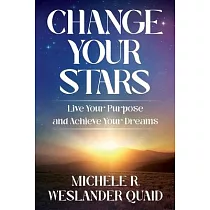 Change Your Stars： Live Your Purpose and Achieve Your Dreams