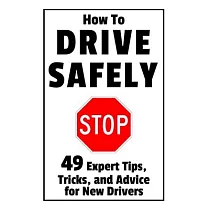 How to Drive Safely： 49 Expert Tips， Tricks， and Advice for New， Teen Drivers