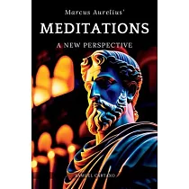 Meditations： A New Perspective The Meditations of Marcus Aurelius Book of Stoicism