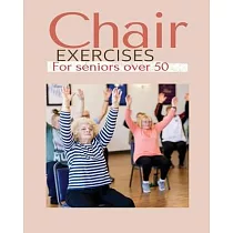 Chair exercises for Seniors over 50： A Comprehensive Guide to Chair Exercises for Seniors to Boost Flexibility and Strength