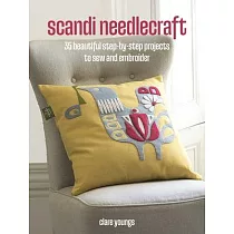 Scandi Needlecraft： 35 Beautiful Step─By─Step Projects to Sew and Embroider