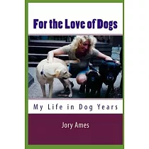 For the Love of Dogs： My Life in Dog Years