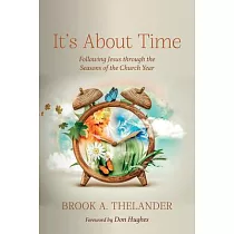 It’s about Time： Following Jesus Through the Seasons of the Church Year
