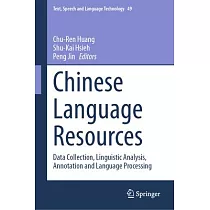 Chinese Language Resources： Data Collection， Linguistic Analysis， Annotation and Language Processing