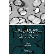 The Handbook of Polyhydroxyalkanoates： Kinetics， Bioengineering， and Industrial Aspects
