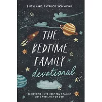 The Bedtime Family Devotional： 90 Devotions to Help Your Family Love and Live for God
