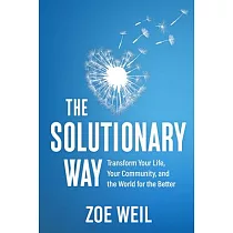 The Solutionary Way： Transform Your Life， Your Community， and the World for the Better