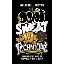 Don’t Sweat the Technique： A Performer’s Guide to Hip─Hop and Rap