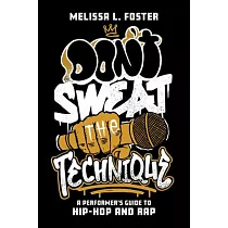 Don’t Sweat the Technique： A Performer’s Guide to Hip─Hop and Rap