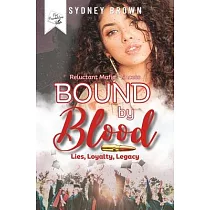 Bound by Blood： Lies， Loyalty， Legacy： The Reluctant Mafia Princess Series Prequel