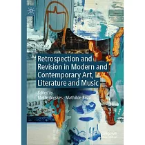 Retrospection and Revision in Modern and Contemporary Art， Literature and Music