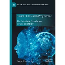 Global IR Research Programme： The Futuristic Foundation of ’One and Many’