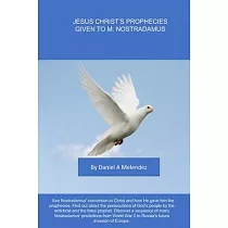 Jesus Christ’ prophecies given to M. Nostradamus