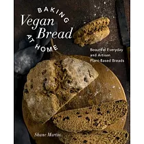 Baking Vegan Bread at Home： Beautiful Everyday and Artisan Plant─Based Breads