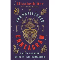 The Unfiltered Enneagram： A Witty and Wise Guide to Self─Compassion