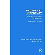 Broadcast Indecency： F.C.C. Regulation and the First Amendment