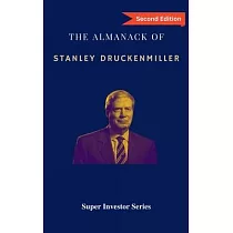 The Almanack of Stanley Druckenmiller： From Over 40 Years of Investing Wisdom with Quantum Fund and Duquesne Capital Management