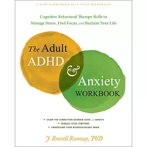 The Adult ADHD and Anxiety Workbook： Cognitive Behavioral Therapy Skills to Manage Stress， Find Focus， and Reclaim Your Life