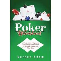 Poker Workbook： A Comprehensive Beginner’s Guide to Learn and Practice + EV Skills and Enhance Your Poker Game