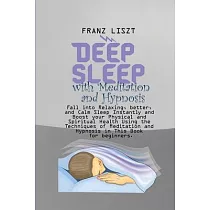 Deep Sleep with Meditation and Hypnosis： Fall into Relaxing， better， and Calm Sleep Instantly and Boost your Physical and Spiritual Health Using the T