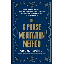 The 6 Phase Meditation Method： The Proven Technique to Supercharge Your Mind， Manifest Your Goals， and Make Magic in Minutes a Day