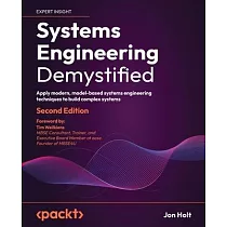 Systems Engineering Demystified ─ Second Edition： Apply modern， model─based systems engineering techniques to build complex systems