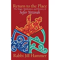Return to the Place： The Magic， Meditation， and Mystery of Sefer Yetzirah