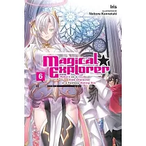 Magical Explorer， Vol. 6 (Light Novel)： Reborn as a Side Character in a Fantasy Dating Sim