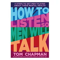 How to Listen So Men Will Talk： 4 Steps to Get Men Talking about Their Mental Health