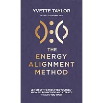 Energy Alignment Method： Let Go of the Past， Free Yourself from Sabotage and Attract the Life You Want