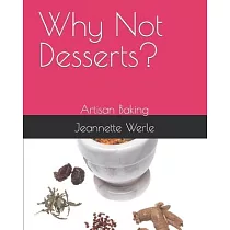 Why Not Desserts?： Artisan Baking