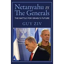 Netanyahu Vs the Generals： The Battle for Israel’s Future