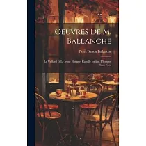 Oeuvres De M. Ballanche： Le Viellard Et Le Jeune Homme. Camille Jordan. L’homme Sans Nom