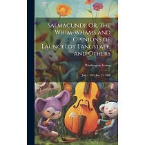 Salmagundi; Or， the Whim─Whams and Opinions of Launcelot Langstaff， and Others： Jan. ─， 1807─Jan. 25， 1808