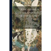 King Arthur and the Knights of the Round Table： Modernized Version of "Morte D’arthur"