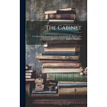 The Cabinet： A Collection of Romantic Tales， Embracing the Spirit of the English Magazines