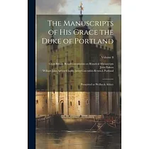 The Manuscripts of His Grace the Duke of Portland： Preserved at Welbeck Abbey; Volume 8