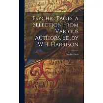 Psychic Facts， a Selection From Various Authors， Ed. by W.H. Harrison