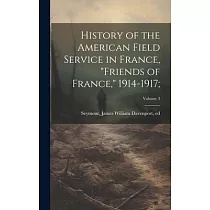 History of the American Field Service in France， "Friends of France，" 1914─1917;; Volume 3