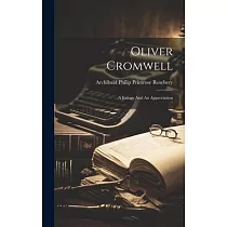 Oliver Cromwell： A Eulogy And An Appreciation