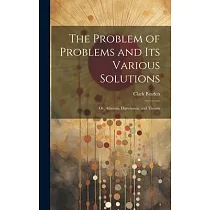 The Problem of Problems and Its Various Solutions： Or， Atheism， Darwinism， and Theism
