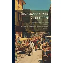 Geography for Children： Or， a Short and Easy Method of Teaching and Learning Geography