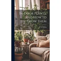 In─Door Plants， and How to Grow Them
