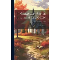 Common─Sense in Religion： A Series of Essays