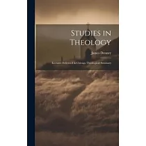 Studies in Theology： Lectures Delivered in Chicago Theological Seminary