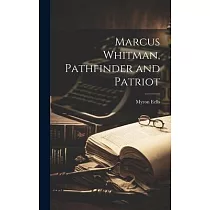Marcus Whitman， Pathfinder and Patriot