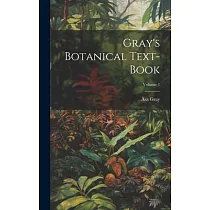Gray’s Botanical Text─Book; Volume 1