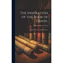 The Inspiration of the Book of Daniel： And Other Portions of Holy Scripture