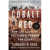Cobalt Red： How the Blood of the Congo Powers Our Lives