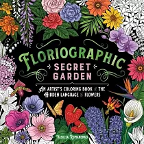 Floriographic： Secret Garden： An Artist’s Coloring Book of the Secret Language of Flowers